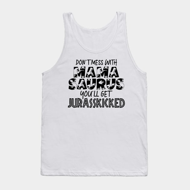 Don't Mess With Mamasaurus Mothers Day Gift Tank Top by PurefireDesigns